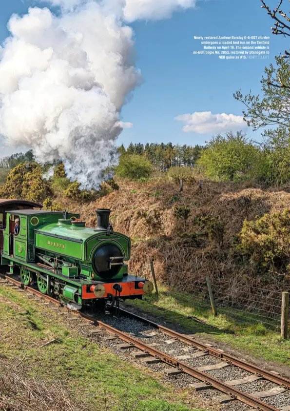  ?? HENRY ELLIOTT ?? Newly restored Andrew Barclay 0-6-0ST Horden undergoes a loaded test run on the Tanfield Railway on April 16. The second vehicle is ex-NER bogie No. 2853, restored by Stanegate to NCB guise as A15.