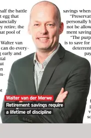  ??  ?? Walter van der Merwe Retirement savings require a lifetime of discipline