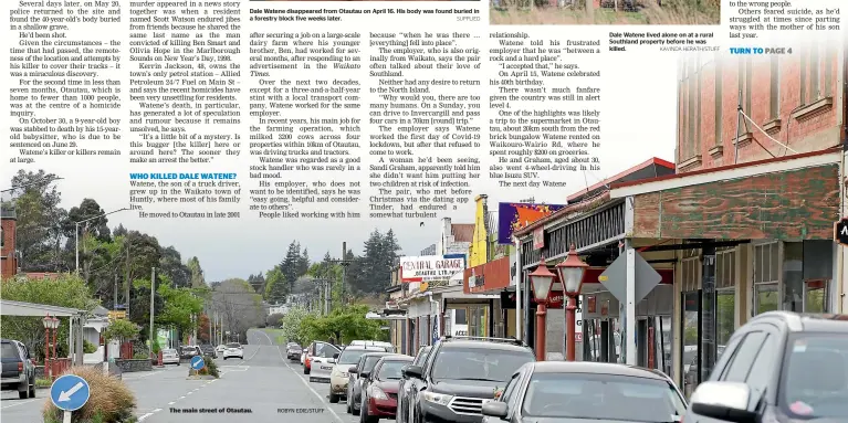  ?? ROBYN EDIE/STUFF SUPPLIED KAVINDA HERATH/STUFF ?? Dale Watene disappeare­d from Otautau on April 16. His body was found buried in a forestry block five weeks later.
Dale Watene lived alone on at a rural Southland property before he was killed. The main street of Otautau.