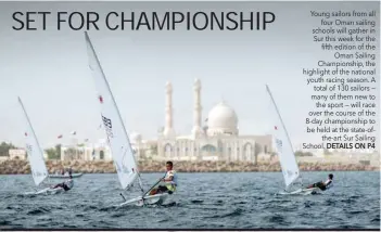  ?? DETAILS ON P4 ?? Young sailors from all four Oman sailing schools will gather in Sur this week for the fifth edition of the Oman Sailing Championsh­ip, the highlight of the national youth racing season. A total of 130 sailors — many of them new to the sport — will race...