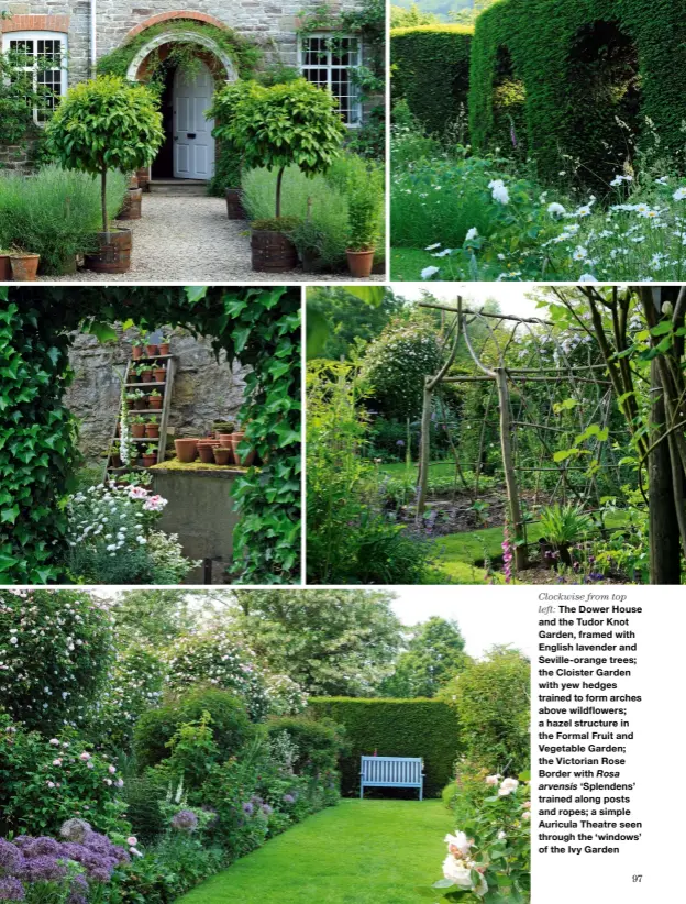  ??  ?? Clockwise from top
left: The Dower House and the Tudor Knot Garden, framed with English lavender and Seville-orange trees; the Cloister Garden with yew hedges trained to form arches above wildflower­s; a hazel structure in the Formal Fruit and Vegetable Garden; the Victorian Rose Border with Rosa arvensis ‘Splendens’ trained along posts and ropes; a simple Auricula Theatre seen through the ‘windows’ of the Ivy Garden