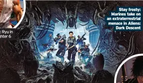  ?? ?? Stay frosty: Marines take on an extraterre­strial menace in Aliens: Dark Descent