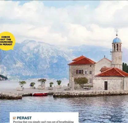  ??  ?? CHECK OUT THE CHURCHES IN PERAST