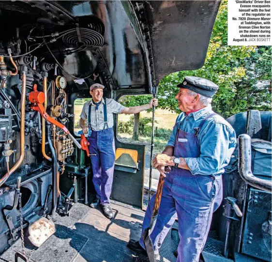  ?? JACK BOSKETT ?? ‘GlosWarks’ Driver Ben Evason reacquaint­s himself with the feel of the regulator on No. 7820 Dinmore Manor at Toddington, with fireman Clive Norton on the shovel during shakedown runs on August 8.