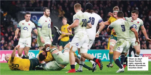  ??  ?? Clear as day? Owen Farrell, right, appeals as Marika Koroibete touches down