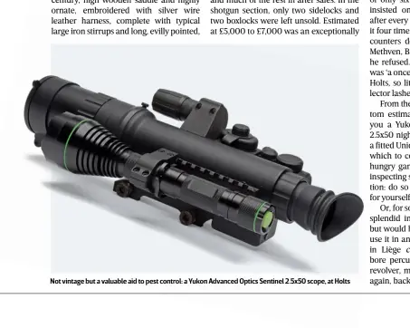  ?? ?? Not vintage but a valuable aid to pest control: a Yukon Advanced Optics Sentinel 2.5x50 scope, at Holts