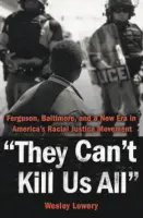  ?? By Wesley Lowery (Little, Brown; 248 pages; $27) ?? They Can’t Kill Us All Ferguson, Baltimore, and a New Era in America’s Racial Justice Movement