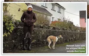  ??  ?? Hannah Tudor with her whippet Maude outside their home