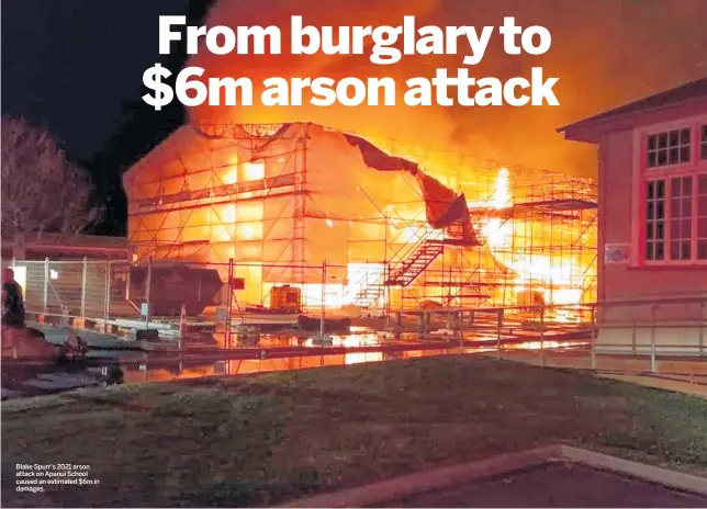  ?? ?? Blake Spurr’s 2021 arson attack on Apanui School caused an estimated $6m in damages.