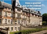  ?? ?? Enjoy a gourmet stay at the Château de Montvillar­genne