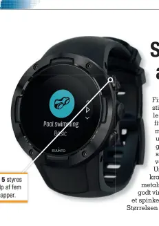  ??  ?? Suunto 5 styres ved hjaelp af fem store knapper.