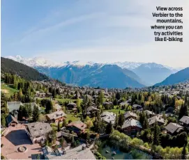  ?? PHOTOS: VERBIER TOURISM ?? View across Verbier to the mountains, where you can try activities like E-biking