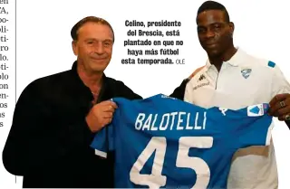  ?? OLÉ ?? Celino, presidente del Brescia, está plantado en que no
haya más fútbol esta temporada.