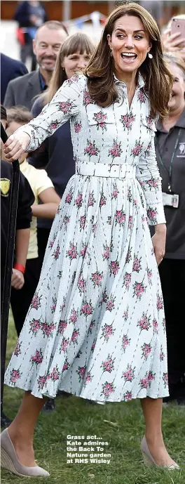  ?? Pictures: HARTLEY, GETTY, REUTERS, PA ?? Grass act... Kate admires the Back To Nature garden at RHS Wisley