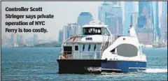  ??  ?? Controller Scott Stringer says private operation of NYC Ferry is too costly.