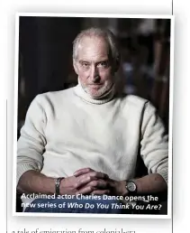  ??  ?? Acclaimed actor Charles Dance opens the new series of Who Do You Think You Are?