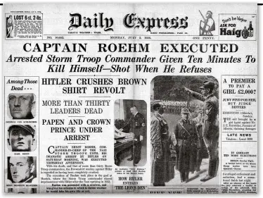  ??  ?? The front page of the Daily Express reports on the Night of the Long Knives. Ernst Röhm was shot by Hitler’s supporters after refusing to commit suicide