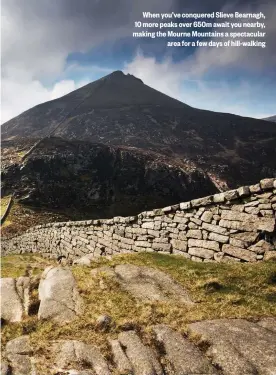  ??  ?? When you’ve conquered Slieve Bearnagh, 10 more peaks over 650m await you nearby, making the Mourne Mountains a spectacula­r area for a few days of hill-walking