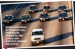  ?? ?? Global attention: OJ Simpson was infamously chased by the police and watched around the world