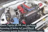  ??  ?? Mesin Toyota 4A-GE, jadi andalan bersaing di kelas full modifikasi. Tentunya sudah diupgrade hingga stage 3