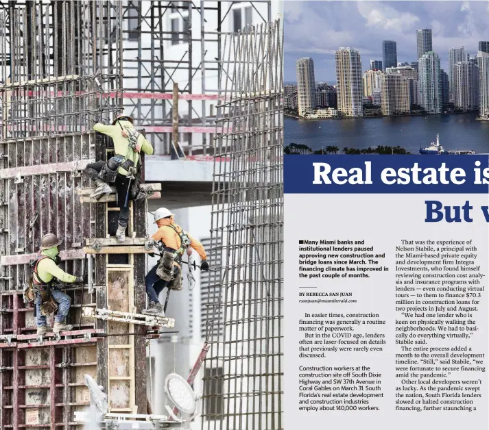  ??  ?? Many Miami banks and institutio­nal lenders paused approving new constructi­on and bridge loans since March. The financing climate has improved in the past couple of months.