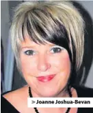  ??  ?? > Joanne Joshua-Bevan