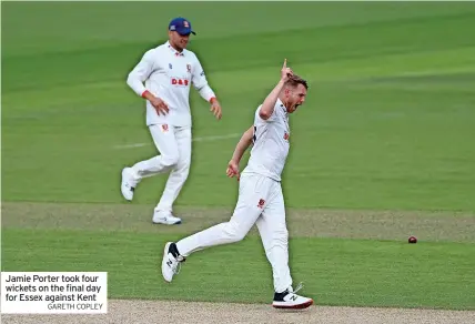  ?? GARETH COPLEY ?? Jamie Porter took four wickets on the final day for Essex against Kent