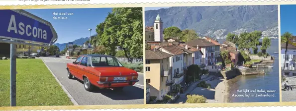  ??  ?? Het doel van de missie.
Het lijkt wel Italië, maar Ascona ligt in Zwitserlan­d.