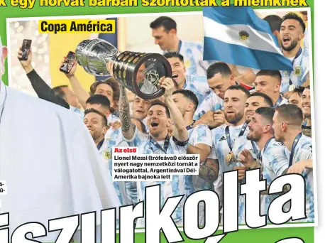  ??  ?? Az első
Lionel Messi (trófeával) először nyert nagy nemzetközi tornát a válogatott­al, Argentínáv­al DélAmerika