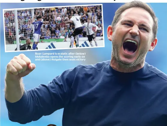  ?? ?? Roar: Lampard is ecstatic after (below) Mykolenko opens the scoring early on and (above) Holgate then seals victory