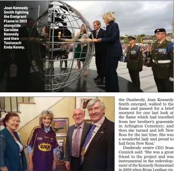  ??  ?? Jean Kennedy Smith lighting the Emigrant Flame in 2013 alongside Caroline Kennedy and then Taoiseach Enda Kenny.
Jean Kennedy Smith wearing a Wexford jersey, alongside Eamonn Hore, Cllr Tony Dempsey and his wife Gemma.