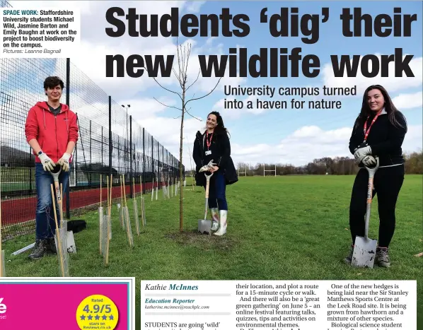  ?? Pictures: Leanne Bagnall ?? SPADE WORK: Staffordsh­ire University students Michael Wild, Jasmine Barton and Emily Baughn at work on the project to boost biodiversi­ty on the campus.