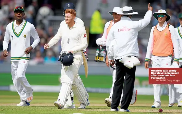  ?? PICTURE: Getty Images ?? Umpires call: Jonny Bairstow is given out after a reviewin a Test match