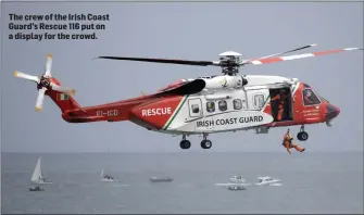  ??  ?? The crew of the Irish Coast Guard’s Rescue 116 put on a display for the crowd.