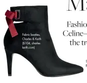  ??  ?? Fabric booties, Charles &amp; Keith ($104, charles keith.com)