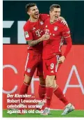  ??  ?? Robert Lewandowsk­i celebrates scoring against his old club