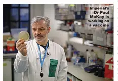  ??  ?? Imperial’s Dr Paul McKay is working on a vaccine