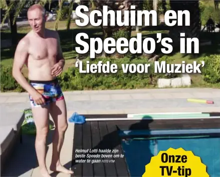  ?? FOTO VTM ?? Helmut Lotti haalde zijn beste Speedo boven om te water te gaan