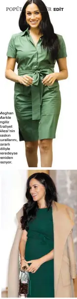  ??  ?? Meghan Markle İngiliz Kraliyet Ailesi’nin baskın kuralların­ı, kararlı stiliyle neredeyse yeniden yazıyor.