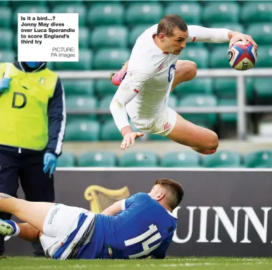  ?? PICTURE: PA Images ?? Is it a bird...? Jonny May dives over Luca Sperandio to score England’s third try