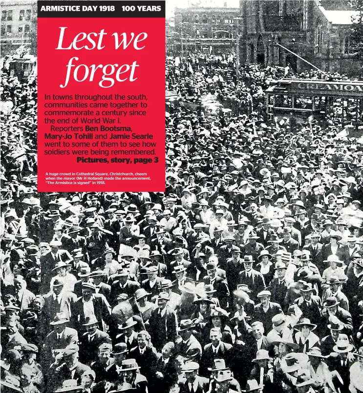  ??  ?? A huge crowd in Cathedral Square, Christchur­ch, cheers when the mayor (Mr H Holland) made the announceme­nt, ‘‘The Armistice is signed’’ in 1918.