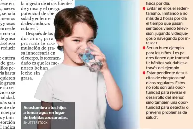  ?? SHUTTERSTO­CK ?? Acostumbra a tus hijos a tomar agua en lugar de bebidas azucaradas.