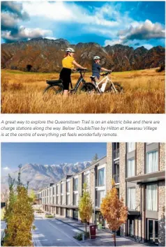  ??  ?? A great way to explore the Queenstown Trail is on an electric bike and there are charge stations along the way. Below: DoubleTree by Hilton at Kawarau Village is at the centre of everything yet feels wonderfull­y remote.