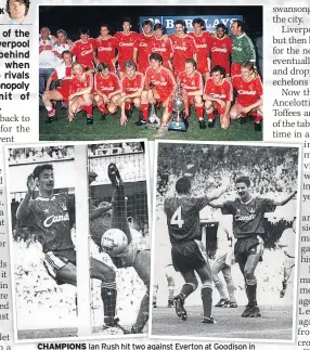  ??  ?? CHAMPIONS Ian Rush hit two against Everton at Goodison in 1989 and the Reds went on to win the Division One crown