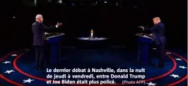  ?? (Photo AFP) ?? Le dernier débat à Nashville, dans la nuit de jeudi à vendredi, entre Donald Trump et Joe Biden était plus policé.
