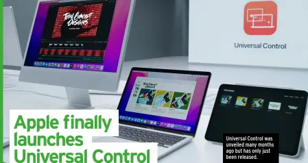  ?? ?? Universal Control was unveiled many months ago but has only just been released.