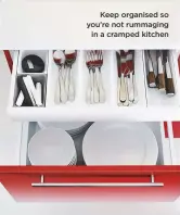  ??  ?? Keep organised so you’re not rummaging in a cramped kitchen