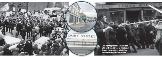  ?? TREVOR MCBRIDE/MARTIN McKEOWN ?? Civil rights protests (above and left) on Duke Street in 1968 and (inset) the street as it is today