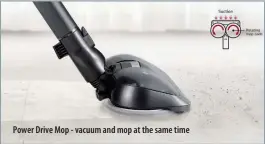  ??  ?? Power Drive Mop - vacuum and mop at the same time