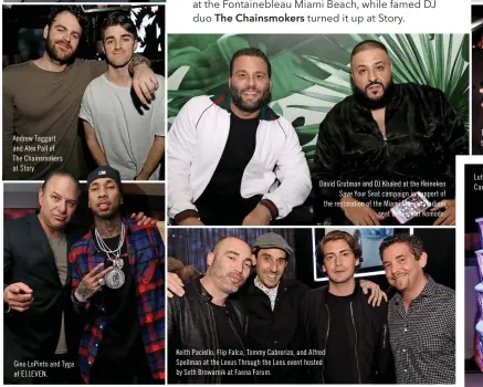  ??  ?? Andrew Taggart and Alex Pall of The Chainsmoke­rs at Story. Gino Lopinto and Tyga at E11EVEN. David Grutman and DJ Khaled at the Heineken Save Your Seat campaign in support of the restoratio­n of the Miami Marine Stadium seat delivery at Komodo. Keith...